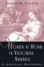 Women at Home in Victorian America: A Social History - Hardcover - GOOD