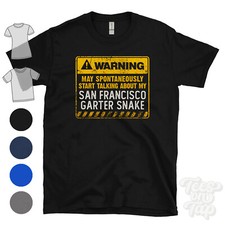 WARNING MAY START TALKING ABOUT MY SAN FRANCISCO GARTER SNAKE T-SHIRT