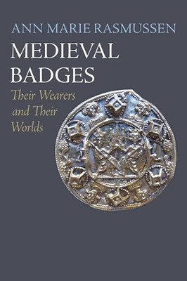 Medieval Badges: Their Wearers and Their Worlds (The Mi - Hardback NEW Rasmussen