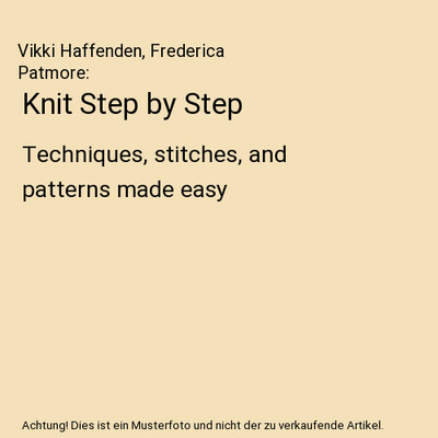 Knit Step by Step: Techniques, stitches, and patterns made easy: Techniques, sti