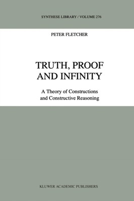 Fletcher - Truth Proof and Infinity   A Theory of Constructive Reason - P555z