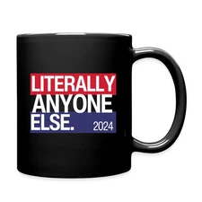 Literally Anyone Else Funny 2024 Election Full Color Mug, One Size, black