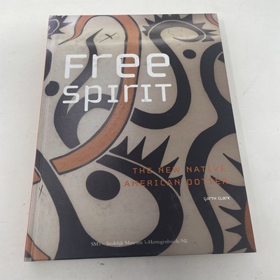 Free Spirit: The New Native American Potter by Garth Clark 2006 1st Edition
