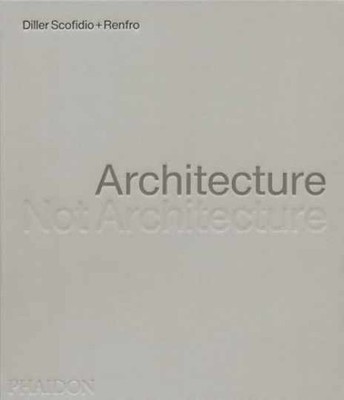 Architecture, Not Architecture: Diller - Hardcover, by Diller Scofidio + - New