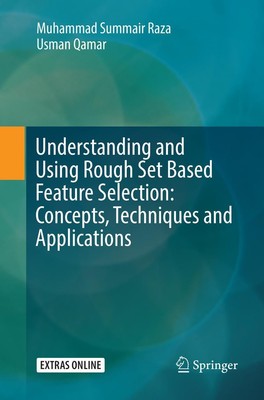 Understanding and Using Rough Set Based Feature Selection: Concepts,...