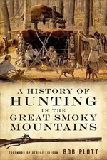 Bob Plott A History of Hunting in the Great Smoky Mountains (Paperback)
