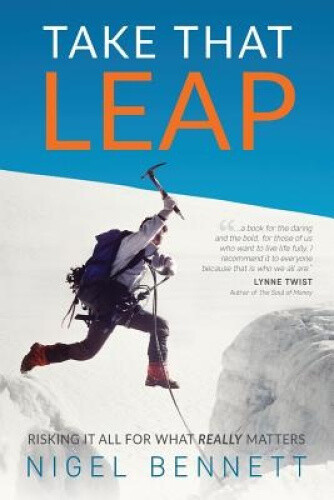 Thumbnail - Take That Leap: Risking It All For What Really Matters By Nigel J.