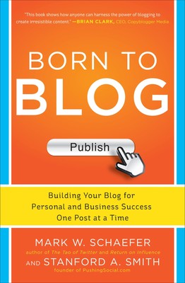 Born to Blog: Building Your Blog for Personal and Business Success One Post ...