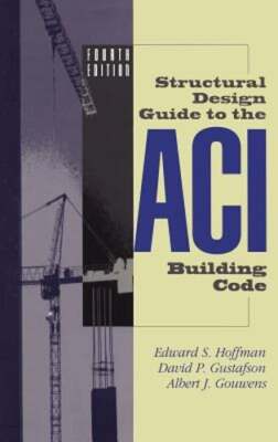 Structural Design Guide to the Aci Building Code by Edward S Hoffman: New