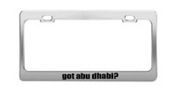 Got Abu Dhabi? World Famous Cities Metal Chrome License Plate Frame Got Abu Dhabi? World Famous Cities Metal Chrome License Plate Frame