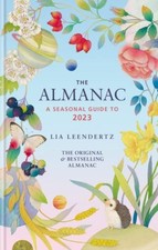 The Almanac: A Seasonal Guide to 2023: THE SUNDAY TIMES BESTSELLER By Lia Leend