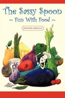 The Sassy Spoon Fun With Food Jennifer Arricale Taschenbuch Englisch 2011