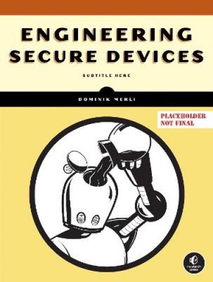 Engineering Secure Devices: Ein praktischer Leitfaden für Embedded System Architekten