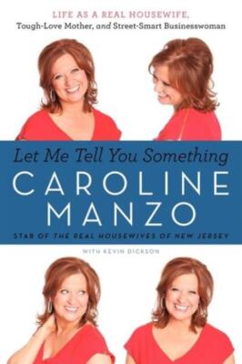 Let Me Tell You Something: Life As A Real Housewife, Tough-Love Mother, And...