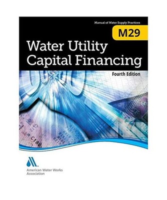 M29 Water Utility Capital Financing, Fourth Edition, American Water Works Associ