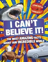 Dk - I Can't Believe It! The Most Amazing Facts About Our Incred - G245Z