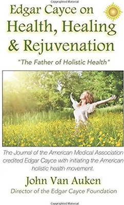 Edgar Cayce on Health, Healing, and Rejuvenation