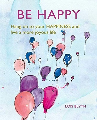Lois Blyth - Be Happy   Hang on to Your Happiness and Live a More Joyo - G245z