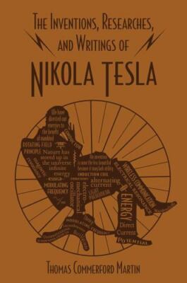 Inventions, Researches, and Writings of Nikola Tesla by Thomas Commerford ...