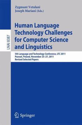 Human Language Technology Challenges for Computer Science and Linguistics : 5...