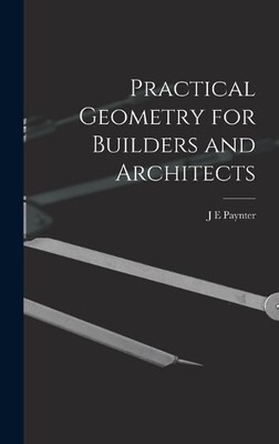 J E Paynter Practical Geometry for Builders and Architect (Hardback) (UK IMPORT)