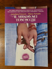 Il mondo nei tuoi occhi - Loredana Frescura, Marco Tomati - Fanucci