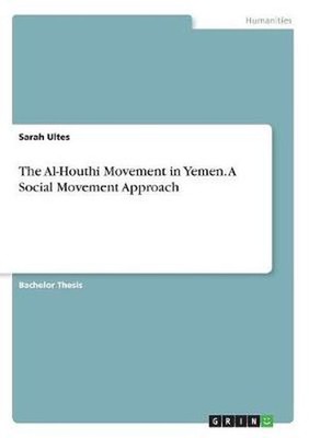 The Al-Houthi Movement in Yemen. A Social Movement Approach by Sarah Ultes (Engl