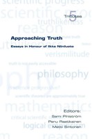 Approaching Truth | Essays In Honour Of Ilkka Niiniluoto | S. Pihlstrom (U. A.)