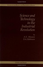 SCIENCE AND TECHNOLOGY IN THE INDUSTRIAL REVOLUTION By Eric Robinson & Margaret