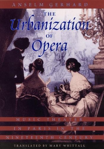 The Urbanization of Opera by Anselm Gerhard, Mary Whittall - 9780226288581