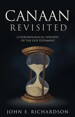 Canaan Revisited A Chronological Synopsis of the Old Testament Richardson Buch