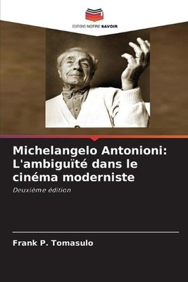 Michelangelo Antonioni: L'ambigu?t? dans le cin?ma moderniste by Frank P. Tomasu