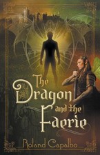 The Dragon and the Fairie by Roland Capalbo [Paperback]