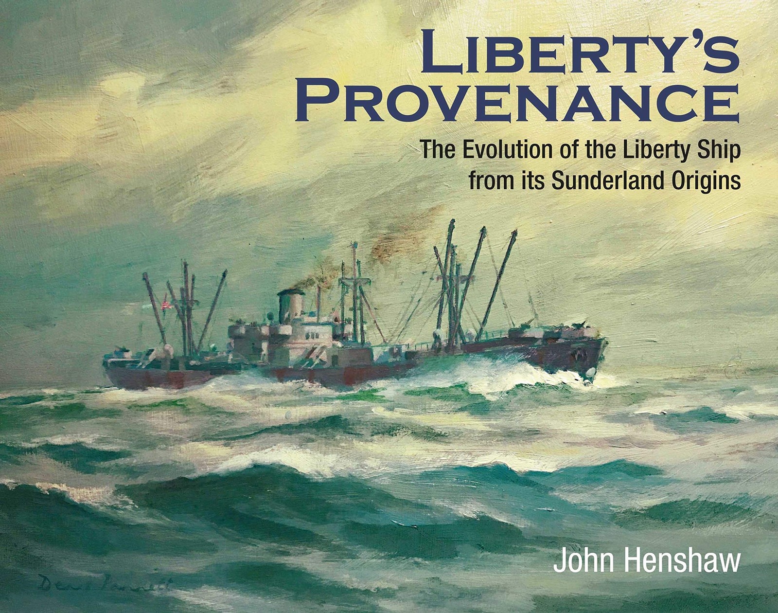 LIBERTY’S PROVENANCEThe Evolution of the Liberty Ship from its Sunderland Or...