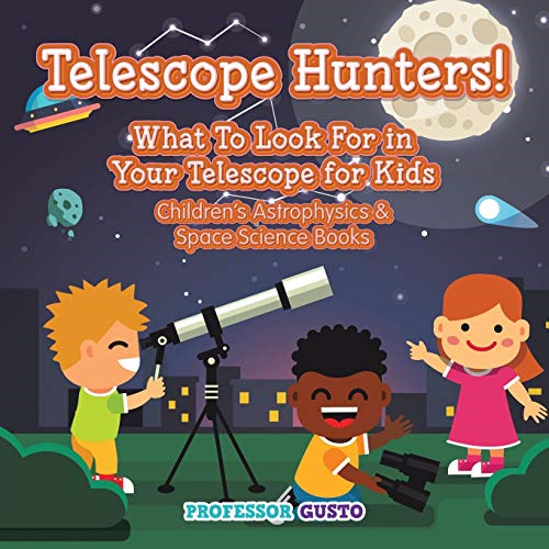 Telescope Hunters! What to Look for in Your Telescope for... - Gusto, Professor