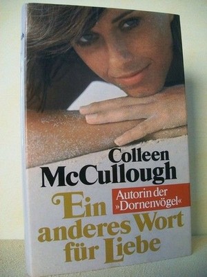 Ein  anderes Wort für Liebe : Roman Colleen McCullough. [Aus d. Amerikan. von Fr