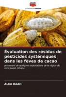 Alex Baah | ÉValuation Des RéSidus De Pesticides SystéMiques Dans Les FèVes...