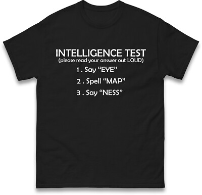 Intelligence Test Funny Sarcastic T-Shirt Rude Offensive Unisex Gift Tee Top