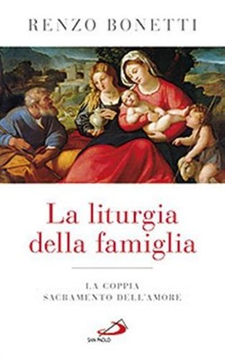 La liturgia della famiglia. La coppia sacramento dell'amore - Bonetti Renzo