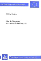 Die AnfäNge Des Modernen Arbeitsrechts Helmut Roscher Taschenbuch Deutsch 1985