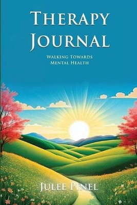 Therapy Journal: Walking Towards Mental Health by Julee Pinel Paperback Book