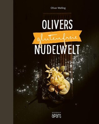 Olivers glutenfreie Nudelwelt | Oliver Welling | deutsch