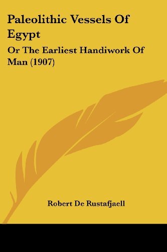 Paleolithic Vessels Of Egypt  Or The Earliest Handiwork Of Man  1 - Robert De Rustafjaell
