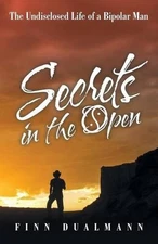 Secrets in the Open: The Undisclosed Life of a Bipolar Man by Finn Dualmann (Eng