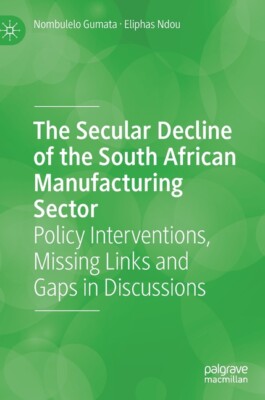 The Secular Decline Of The South African Manufacturing Sector: Policy Inter...