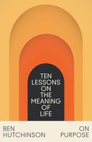 Ben Hutchinson - On Purpose Ten Lessons On The Meaning Of Life - Pap - G245Z