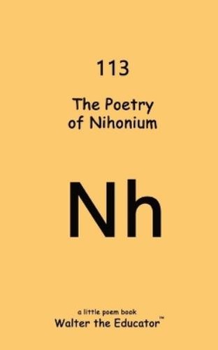 Walter The Educator The Poetry of Nihonium (Paperback)
