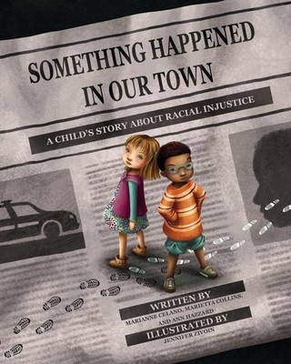 Something Happened in Our Town: A Child's Story About Racial Injustice by Marian