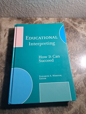 Educational Interpreting : How It Can Succeed by Elizabeth A. Winston (2005,...