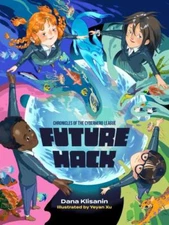 Future Hack, Hardcover by Klisanin, Dana; Xu, Yeyan (ILT); Klisanin Melisca (...